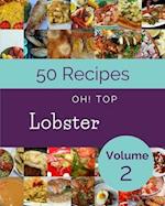 Oh! Top 50 Lobster Recipes Volume 2: More Than a Lobster Cookbook 