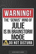 Julie: Warning The Genius Mind Of Julie Is In Brainstorm Mode - Julie Name Custom Gift Planner Calendar Notebook Journal 