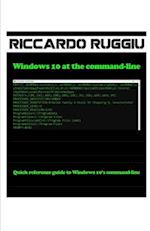 Windows 10 at the command-line: Quick reference guide to Windows 10's command-line 