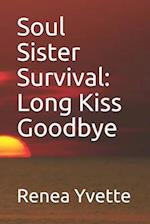 Soul Sister Survival: Long Kiss Goodbye 