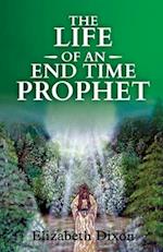 THE LIFE OF AN END TIME PROPHET 