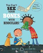 You Can't See Your Bones with Binoculars!: A Book About Your 206 Bones 