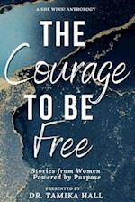 The Courage to Be Free: Stories from Women Powered by Purpose 