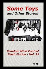 Some Toys and Other Stories: Femdom Mind Control Flash Fiction - Vol. 25 