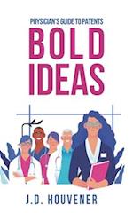 Bold Ideas: Physician's Guide to Patents 