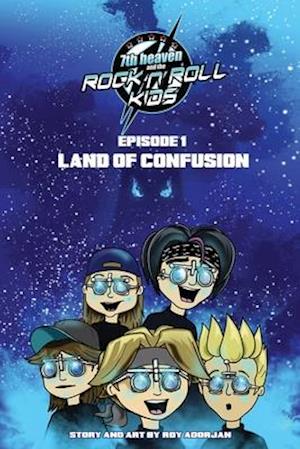 7th heaven and the Rock'n'Roll Kids - Land Of Confusion: Episode 1