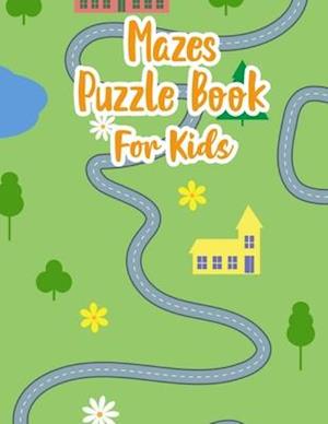 Mazes Puzzle Book For Kids: My Maze Book | Maze Puzzle Book For Kids Age 8-12 Years | Maze Puzzle Book | Maze Game Book For Kids 8-12 Years Old | Work