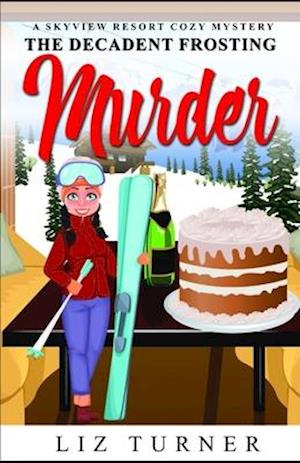 The Decadent Frosting Murder: A Skyview Resort Cozy Mystery