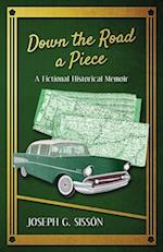 Down the Road a Piece: A Fictional Historical Memoir 