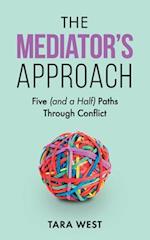 The Mediator's Approach: Five (and a Half) Paths Through Conflict 