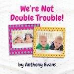 We're Not Double Trouble!: A Picture Book for Twins 