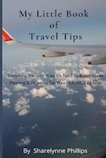 My Little Book Of Travel Tips: Everything You Ever Need Or Want To Know About Planning & Preparing For Your First Holiday 