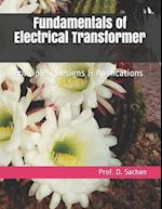 Fundamentals of Electrical Transformer : Principles, Designs & Applications 