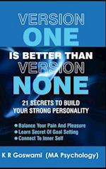 Version One Is Better Than Version None: 21 Secrets To Build Your Strong Personality 