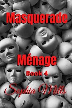 Masquerade Ménage : Ménage Series Book 4 of 6