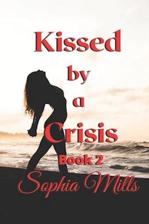 Kissed by a Crisis: Kissed Series Book 2 of 6