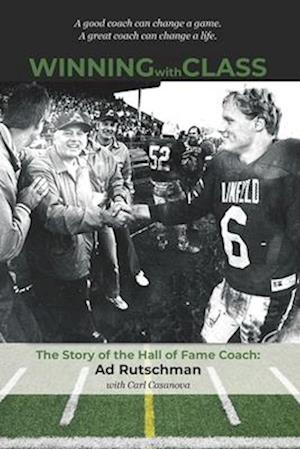 Winning with Class: The Story of the Hall of Fame Coach: Ad Rutschman