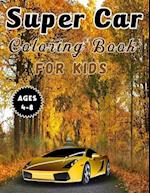 Super Car Coloring Book For Kids Ages 4-8: A Collection Of Fast And Luxury Cars To Color For Children's. | Super Coloring Workbook | Gift For Kids 