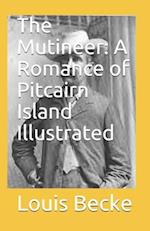 The Mutineer: A Romance of Pitcairn Island Illustrated 