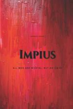 Impius: All Men are Mortal, But No Lie Is 