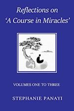 Reflections on 'A Course in Miracles': Volumes One to Three 