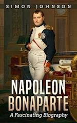 Napoleon Bonaparte: A Fascinating Biography 