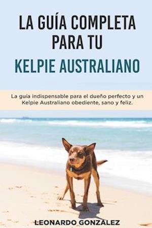 La Guía Completa Para Tu Kelpie Australiano