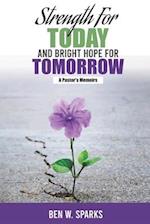 Strength for Today and Bright Hope for Tomorrow: A Pastor's Memoirs 