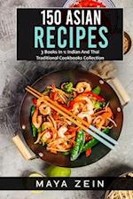 150 Asian Recipes: 3 Books In 1: Indian And Thai Traditional Cookbooks Collection 