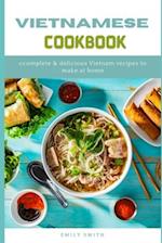 VIETNAMESE COOKBOOK: Complete & Delicious Vietnam Recipes to make at home 