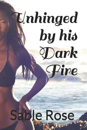 Unhinged by his Dark Fire