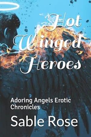 Hot Winged Heroes: Adoring Angels Erotic Chronicles