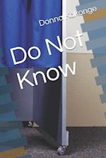 Do Not Know 