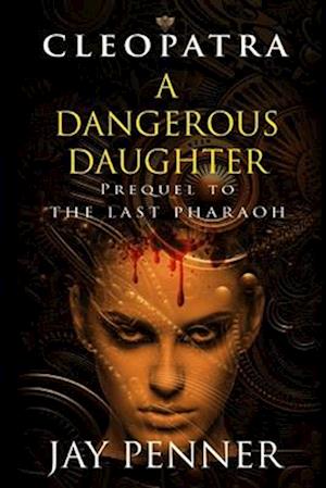 A Dangerous Daughter: A prequel to The Last Pharaoh series