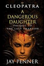 A Dangerous Daughter: A prequel to The Last Pharaoh series 