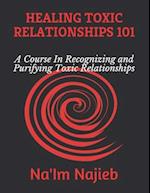 HEALING TOXIC RELATIONSHIPS 101: A Course In Recognizing and Purifying Toxic Relationships 