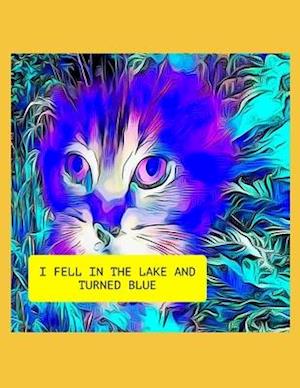 I Fell In The Lake And Turned Blue