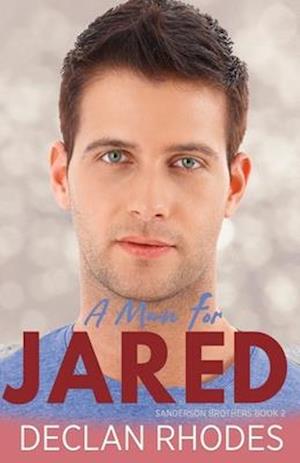 A Man for Jared: Sanderson Brothers Book 2 - A Gay Family Romance Series