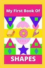 My First Book Of Shapes : Includes Colouring Pages to learn shapes in a fun way . Your kids discover shapes in food, nature and daily life objects. 