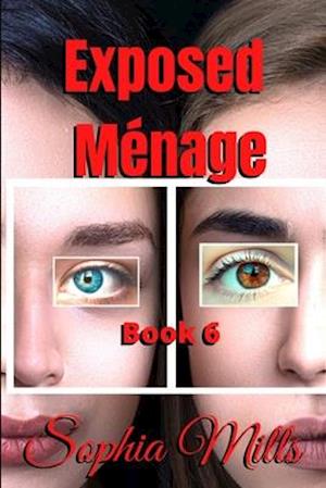 Exposed Ménage: Ménage Series Book 6 of 6