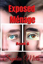 Exposed Ménage: Ménage Series Book 6 of 6 