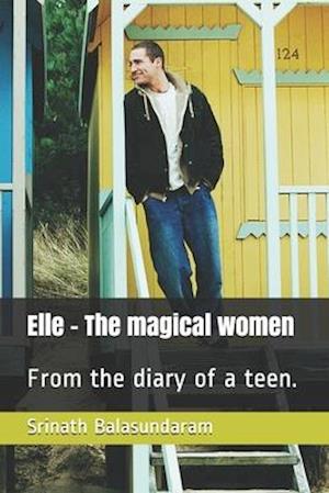 Elle - The magical women: From the diary of a teen.