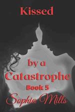 Kissed by a Catastrophe: Kissed Series Book 5 of 6 