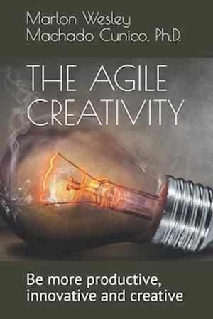 THE AGILE CREATIVITY : Be more productive, innovative and creative