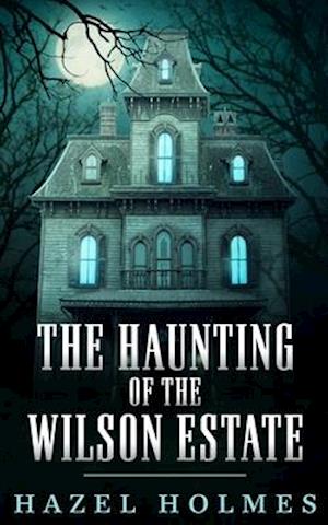 The Haunting of The Wilson Estate