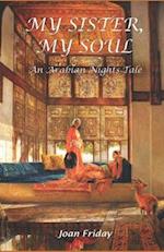 My Sister, My Soul: An Arabian Nights Tale 