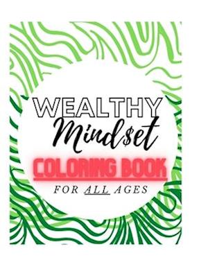 Wealthy Mindset Coloring Book: Coloring book for all ages