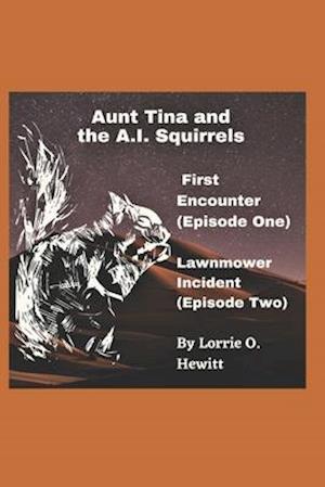 Aunt Tina and the A.I. Squirrels First Encounter (Episode One) Lawnmower Incident (Episode Two)