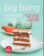 Big Bang Cookbook Theory: Recipes That Will Make You Part of Sheldon's Friends Group 