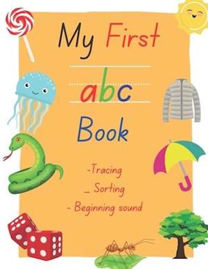 My First ABC Book: Tracing Sorting Beginning Sound Practice For Preschool Preparation Full Colored